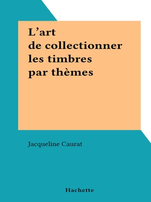 cover image of L'art de collectionner les timbres par thèmes